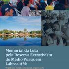 Memorial da Luta pela Reserva Extrativista do Médio Purus em Lábrea, AM: Registro da mobilização social, organização comunitária e conquista da cidadania na Amazônia