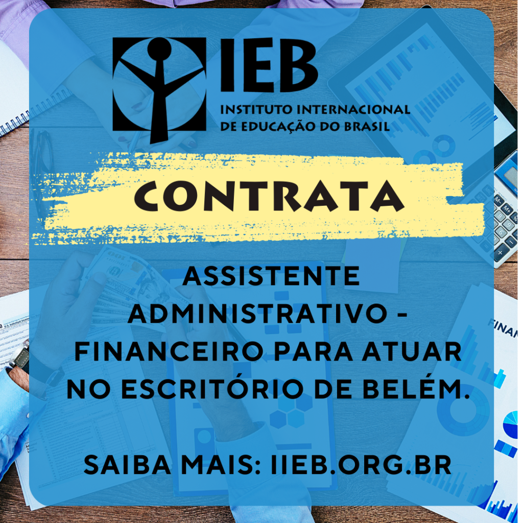 Oportunidade: IEB abre vaga de Assistente Administrativo/Financeiro, em Belém (PA)