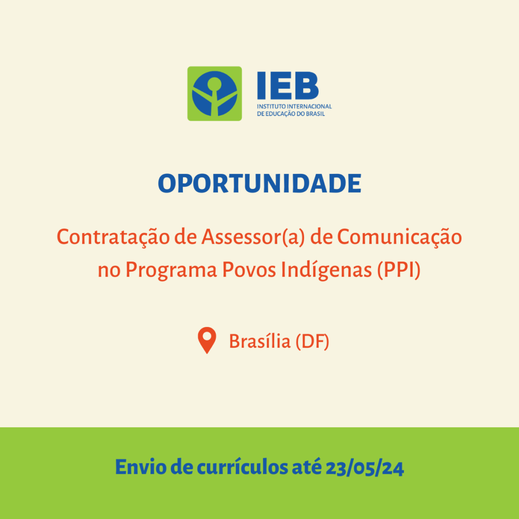 Oportunidade: contratação de assessor(a) de comunicação no Programa Povos Indígenas em Brasília (DF)