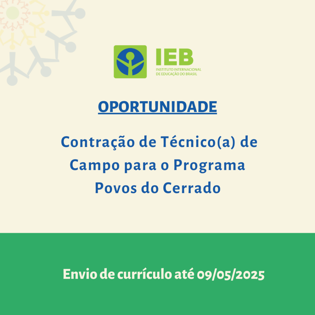 IEB abre seleção para contratação de um/a (1) técnico (a) de campo para compor a equipe do Programa Povos do Cerrado do IEB, em seu escritório em Brasília (DF)