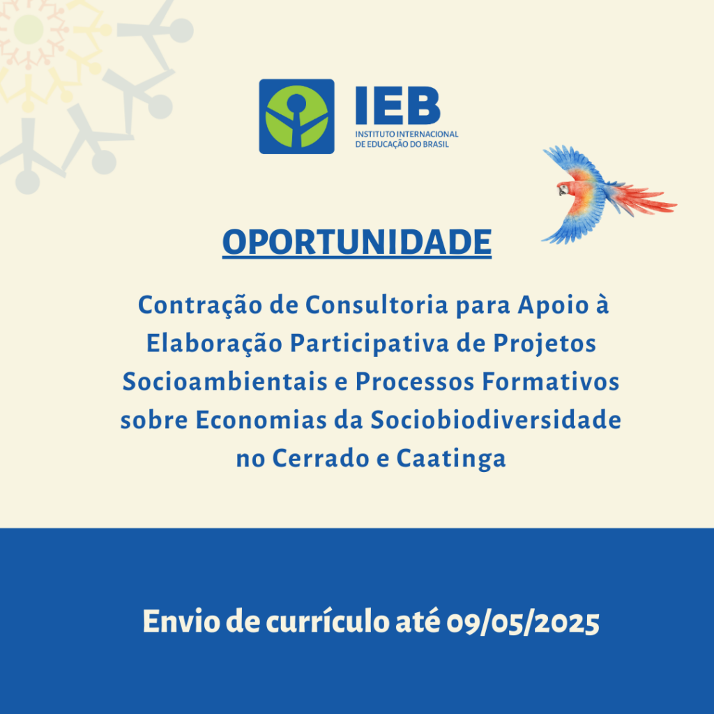 IEB Abre Seleção para Contração de Consultoria para Apoio à Elaboração Participativa de Projetos Socioambientais e Processos Formativos sobre Economias da Sociobiodiversidade no Cerrado e Caatinga