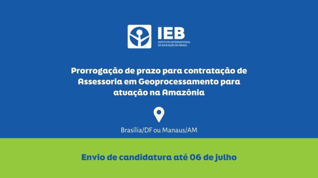 Prorrogação do prazo de seleção para Assessoria em Geoprocessamento para atuação na Amazônia