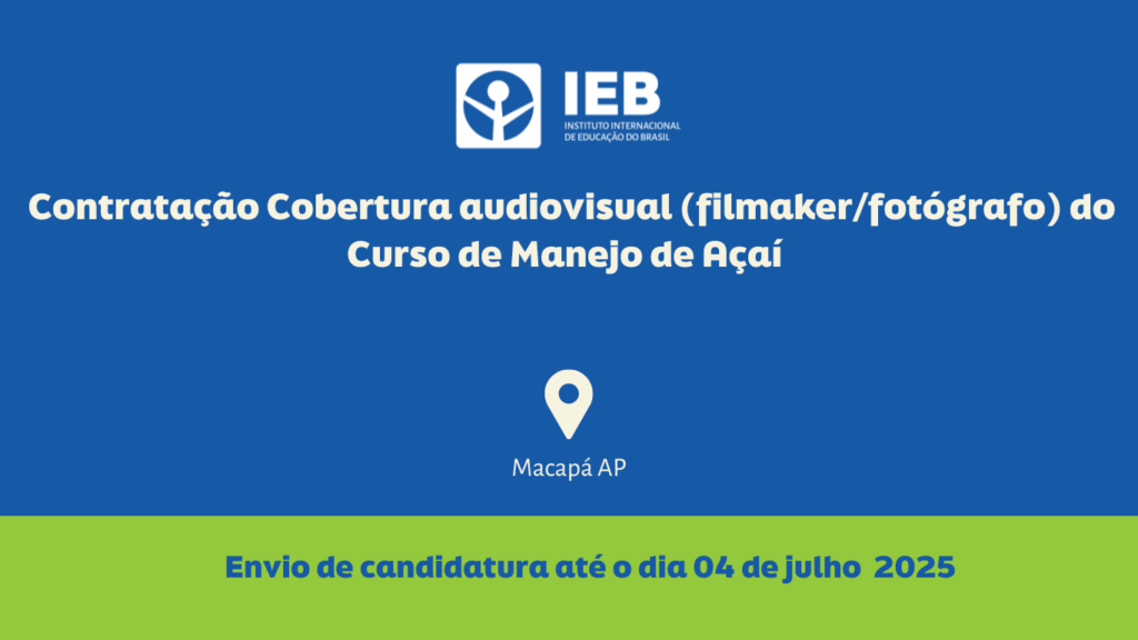 IEB abre seleção para Seleção de Empresa para Cobertura audiovisual (filmaker/fotógrafo) do Curso de Manejo de Açaí (Macapá)