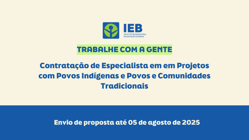 IEB abre seleção para contratação de Especialista em Projetos com Povos Indígenas e Povos e Comunidades Tradicionais