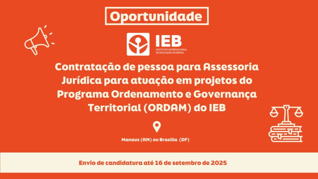 IEB abre seleção para contratação de Assessoria Jurídica para atuação no Programa Ordenamento e Governança Territorial (ORDAM)