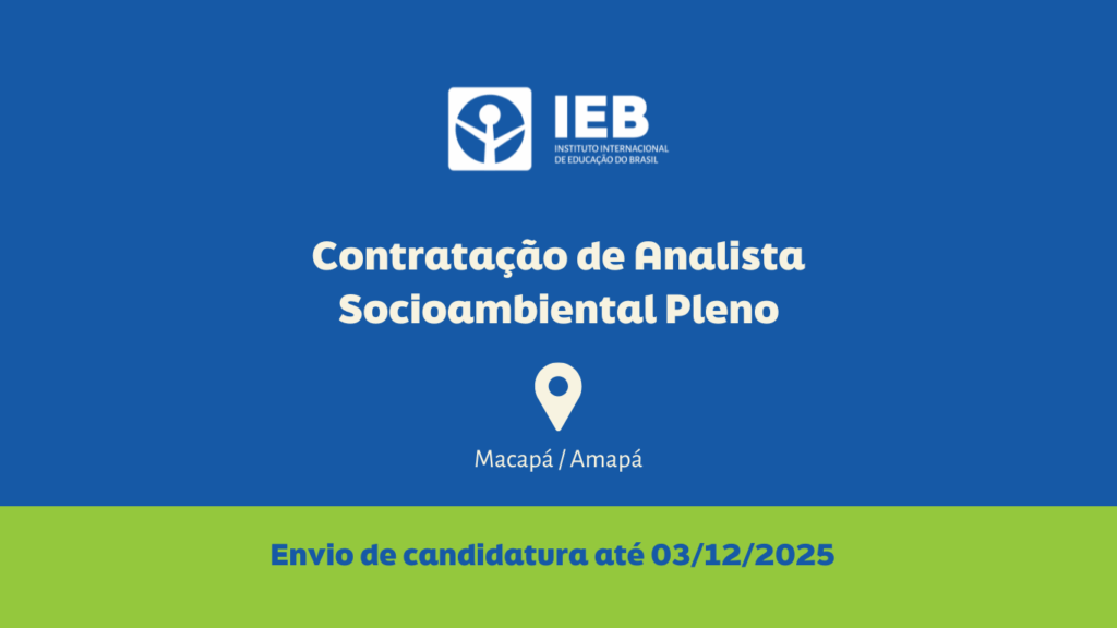 IEB abre seleção para analista socioambiental pleno no Amapá