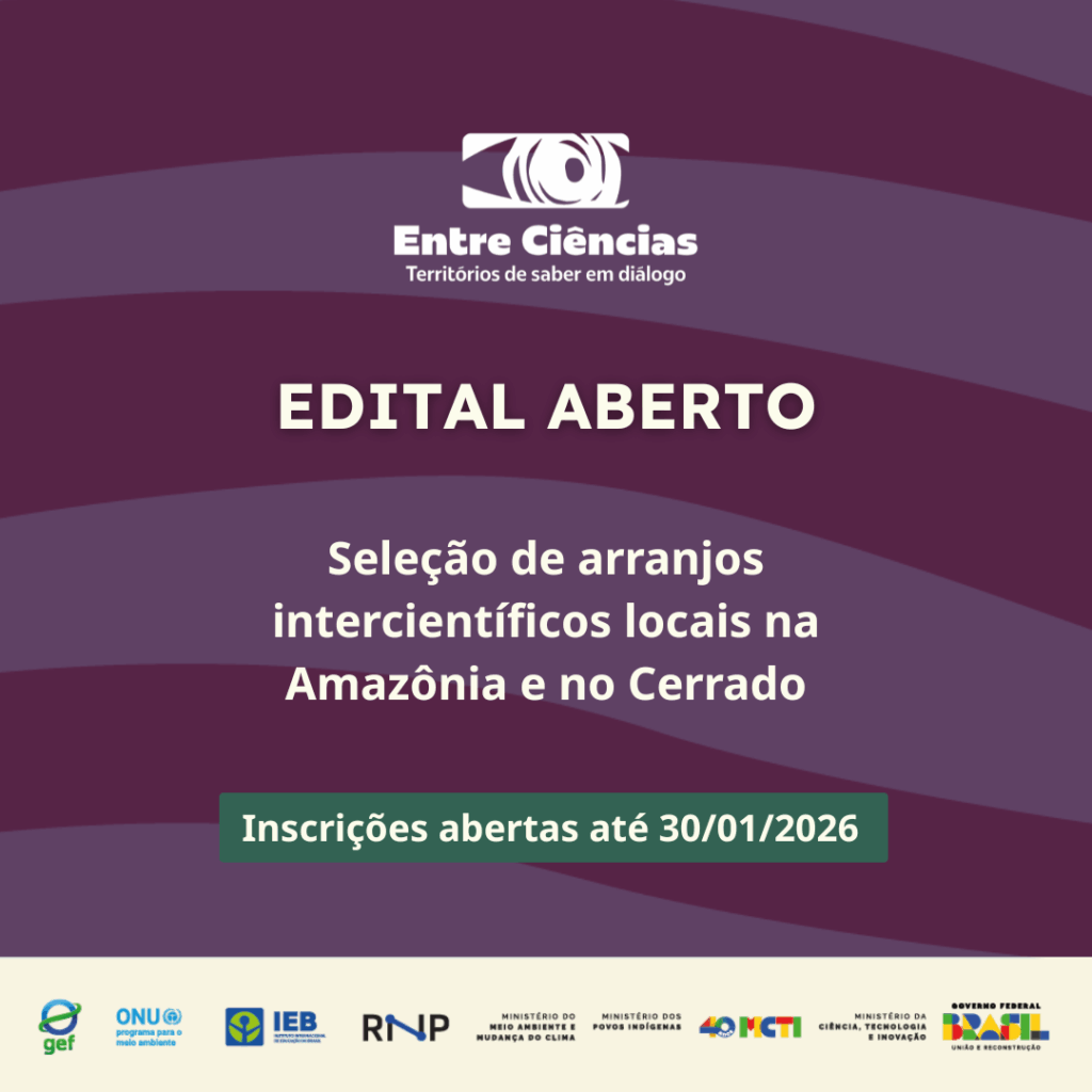 Projeto Entre Ciências abre edital para apoiar pesquisas colaborativas e interculturais na Amazônia e no Cerrado